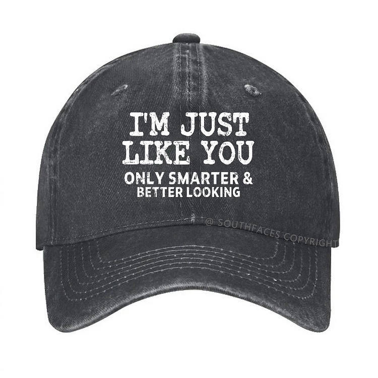 I'm Just Like You Only Smarter & Better Looking Funny Joke Hat