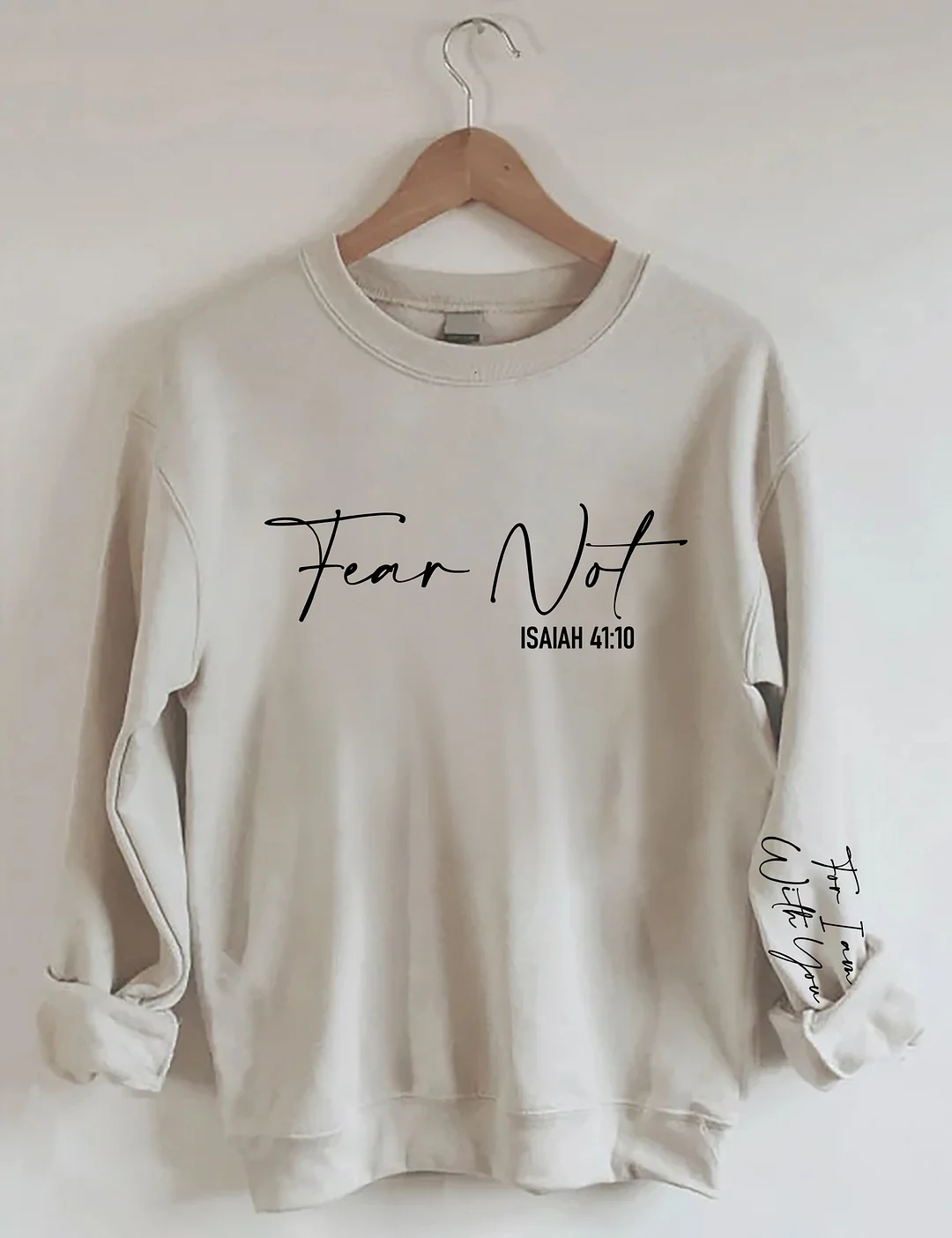 Fear Not Isaiah 41:10 Sweatshirt