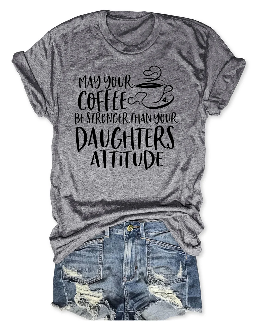 May Your Coffee Be Stronger Than Your Daughter's Attitude T-Shirt