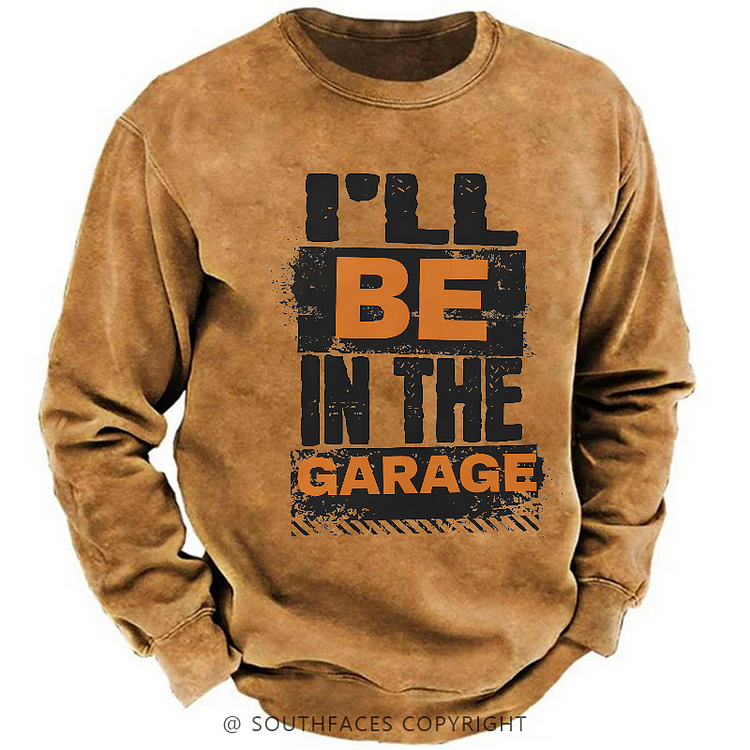 I'll Be in The Garage Sweatshirt