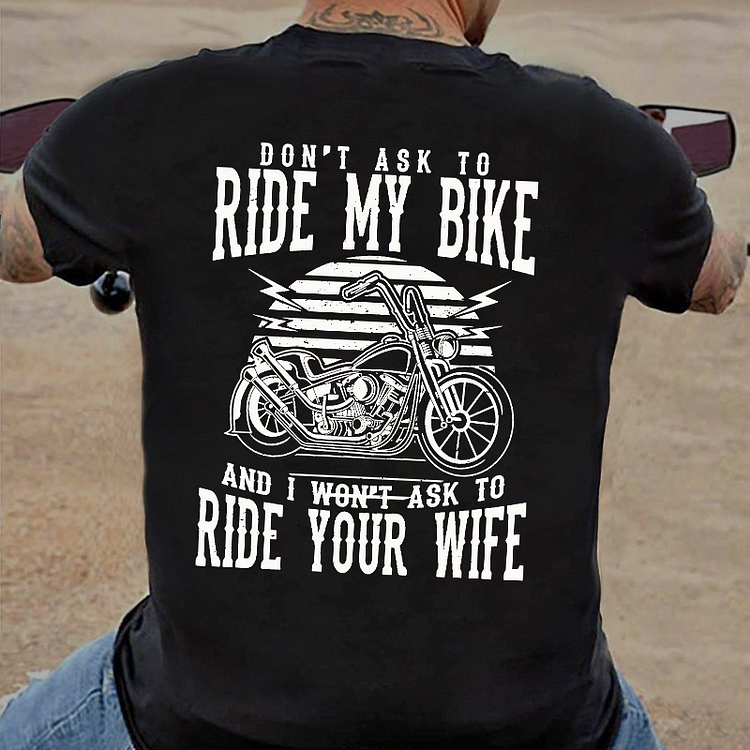 Don't Ask To Ride My Bike And I Won't Ask To Ride Your Wife Funny Rude Saying T-shirt