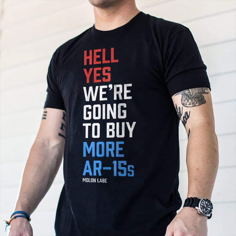 Livereid Hell Yes We're Going To Buy More AR-1Ss  Printed Men's T-shirt - Livereid