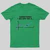 Sometimes I go off on a tangent T-Shirt