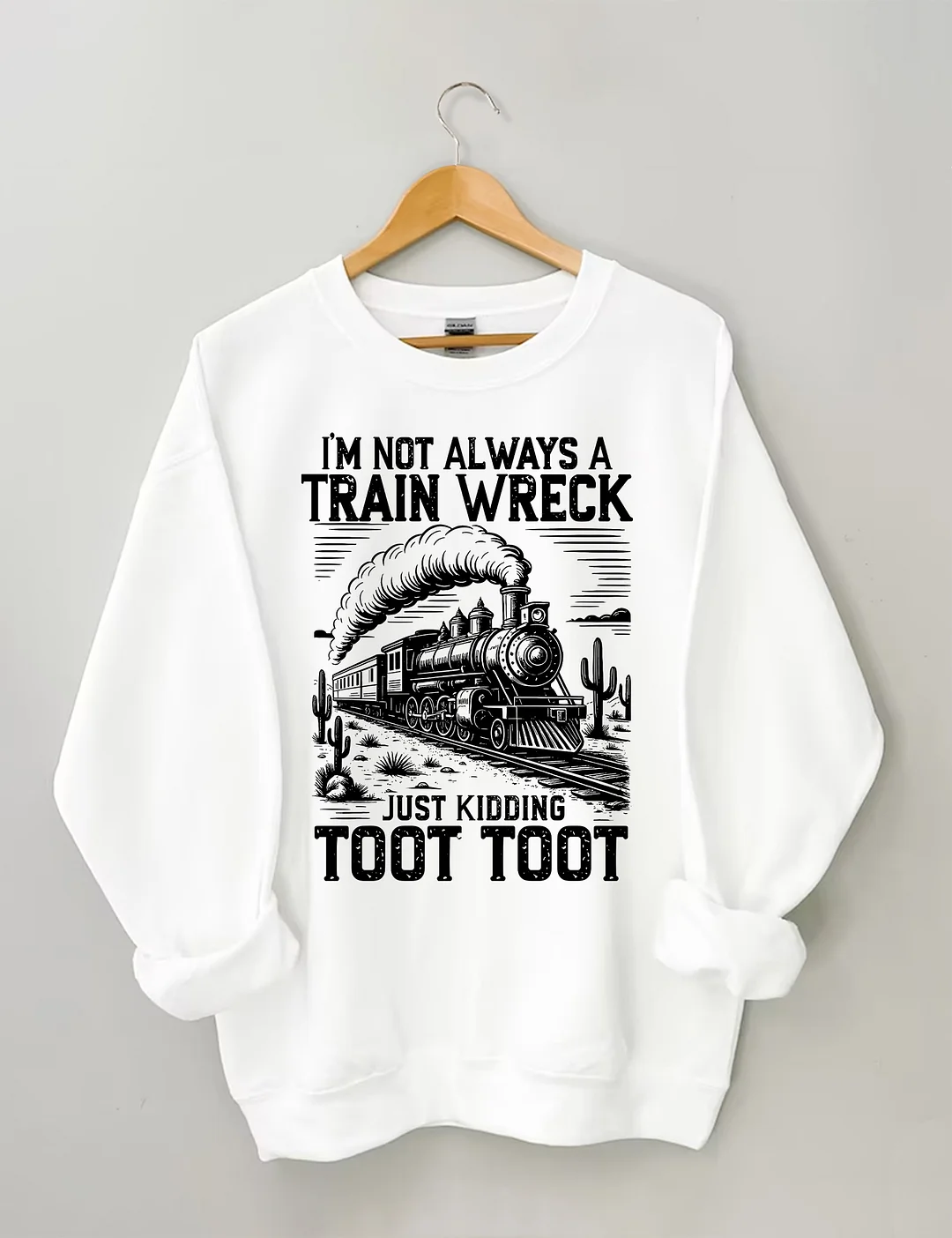 I’m Not Always A Train Wreck Just Kidding Toot Sweatshirt