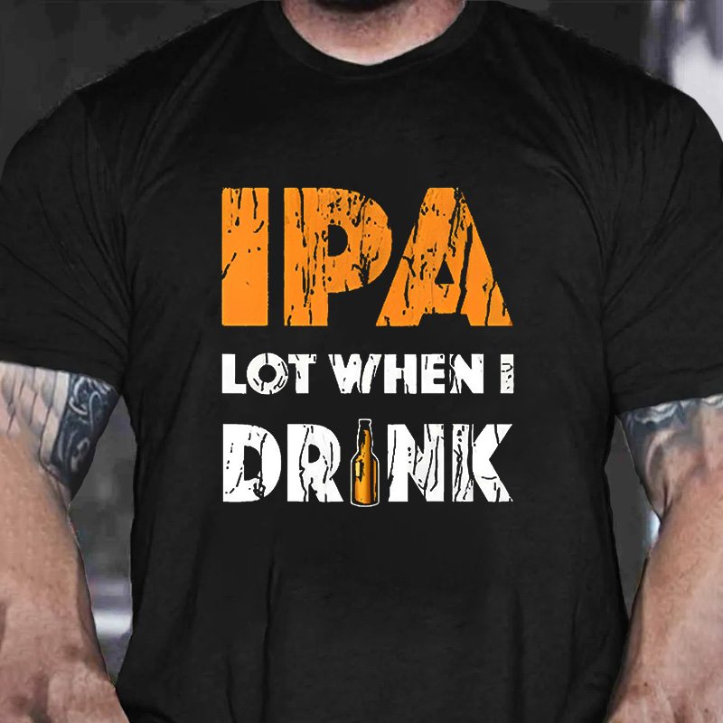 IPA Lot When I Drink T-shirt ctolen