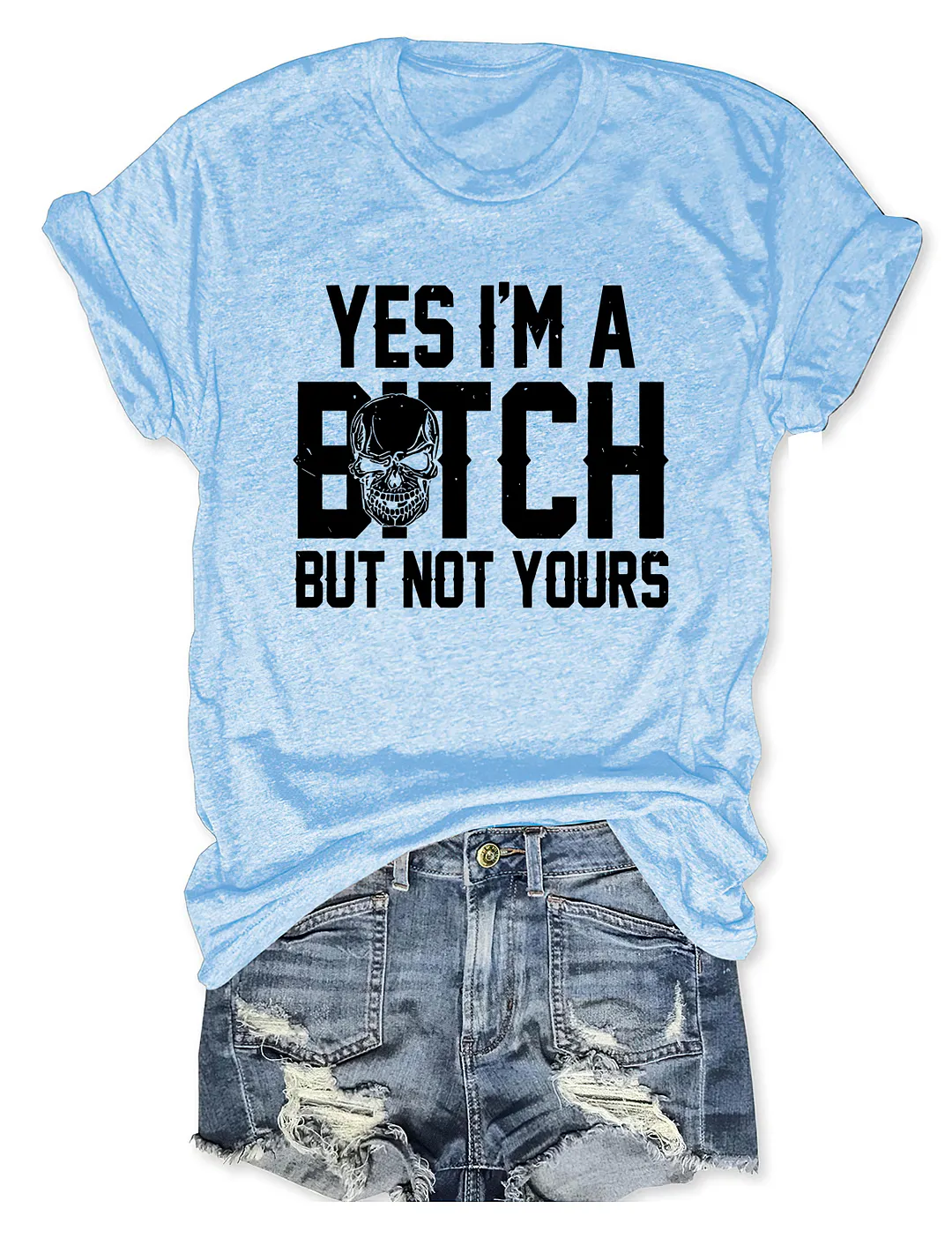 Yes I'm A B*tch But Not Yours T-shirt