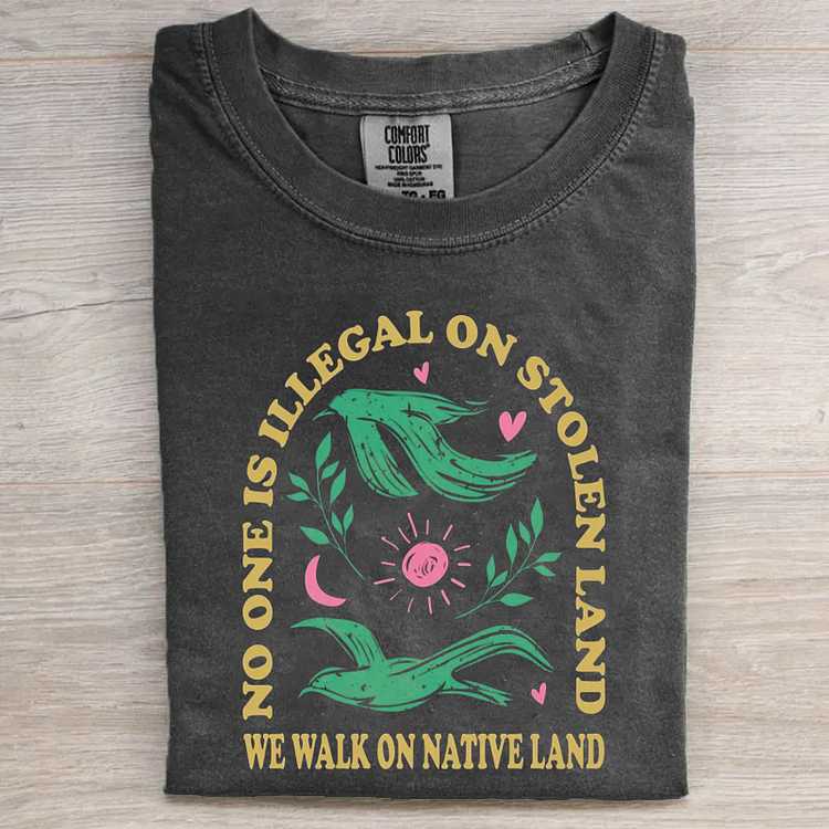 No One Is Illegal On Stolen Land T-shirt