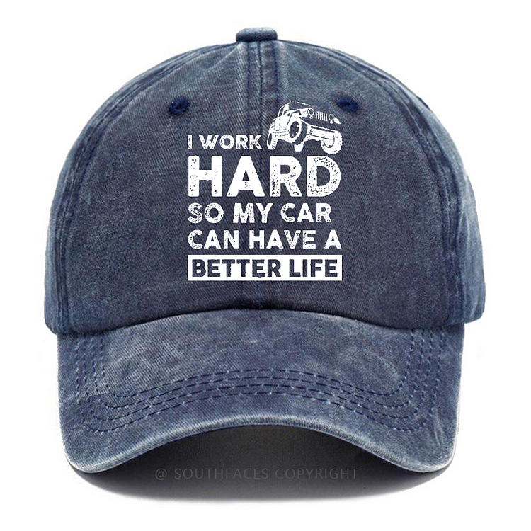 I Work Hard So My Car Can Have A Better Life Hat