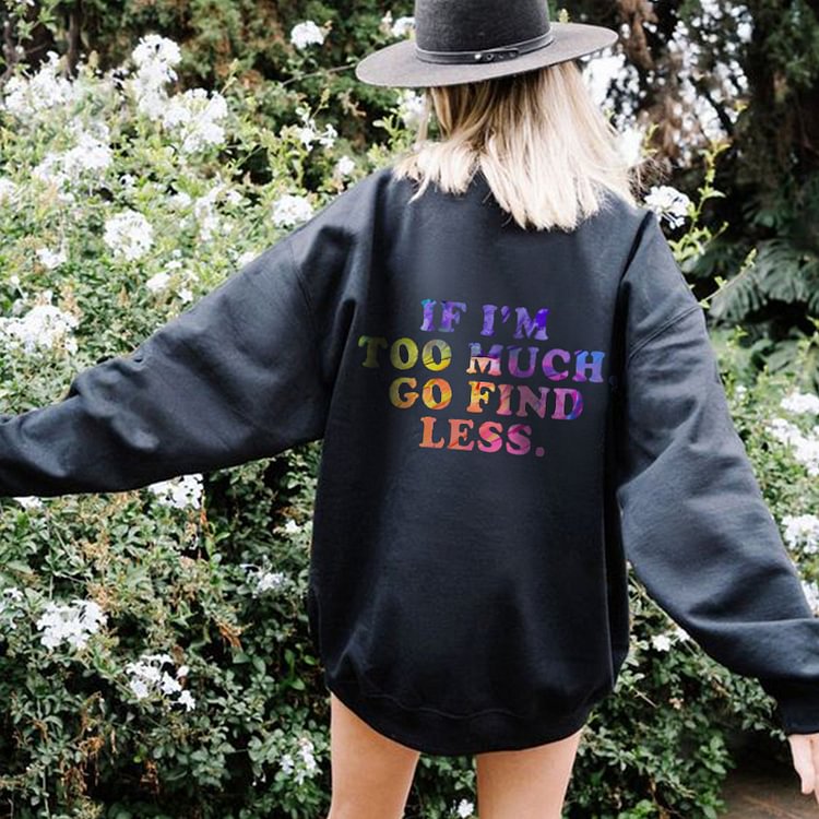 BrosWear If I'M Too Much Go Find Less Rainbow Print Sweatshirt