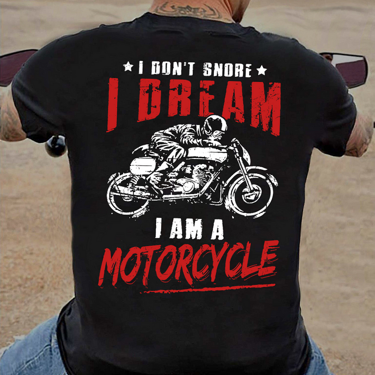 I Don't Snore I Dream I Am A Motorcycle T-shirt