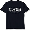 Of Course I Talk To Myself Printed Men's Short Sleeves T-Shirt