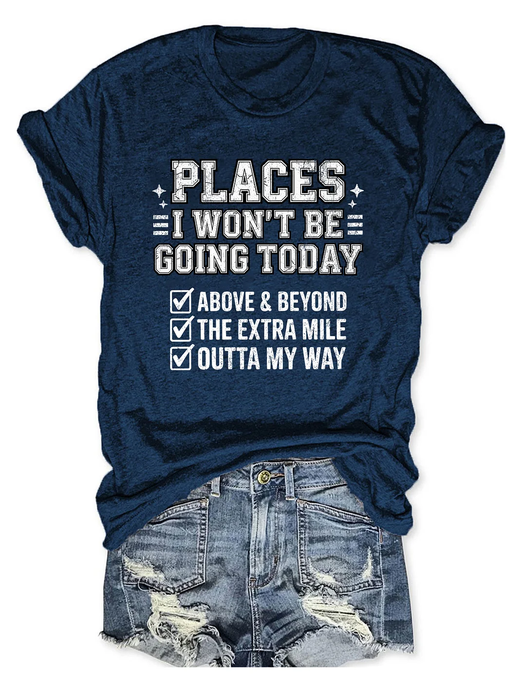 Places I Won't Be Going Today T-shirt