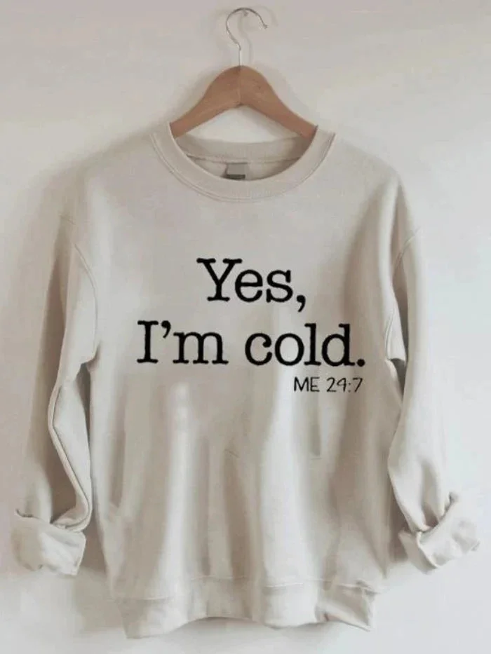 Yes I'm Cold Printed Crew Neck Sweatshirts socialshop