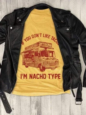 If You Don't Like Tacos I'm Nacho Type T-shirt