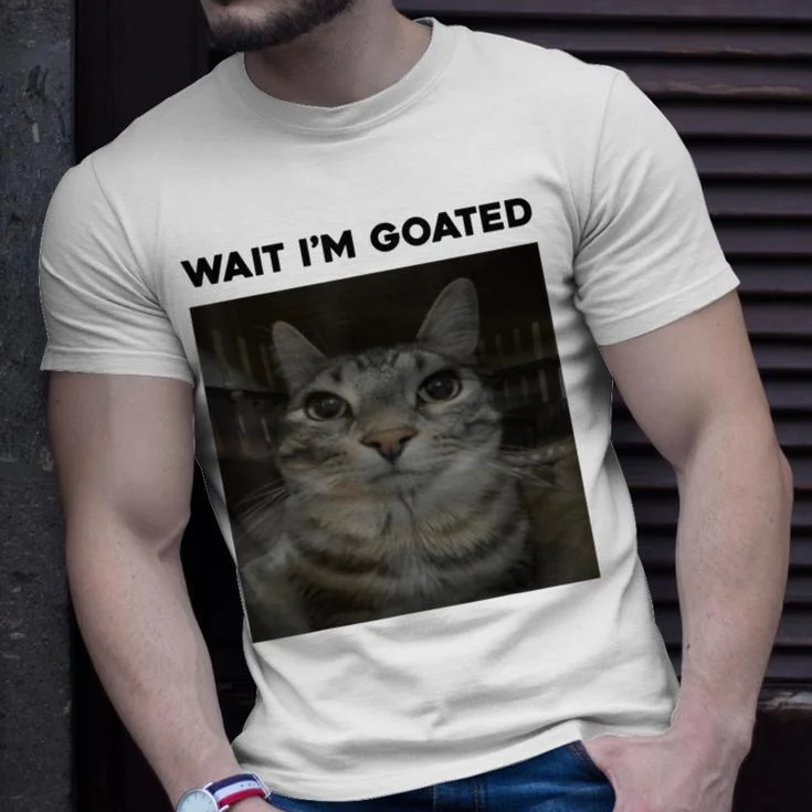 Wait I'm Goated Cat Humor Meme T-Shirt Sweatshirt Hoodie