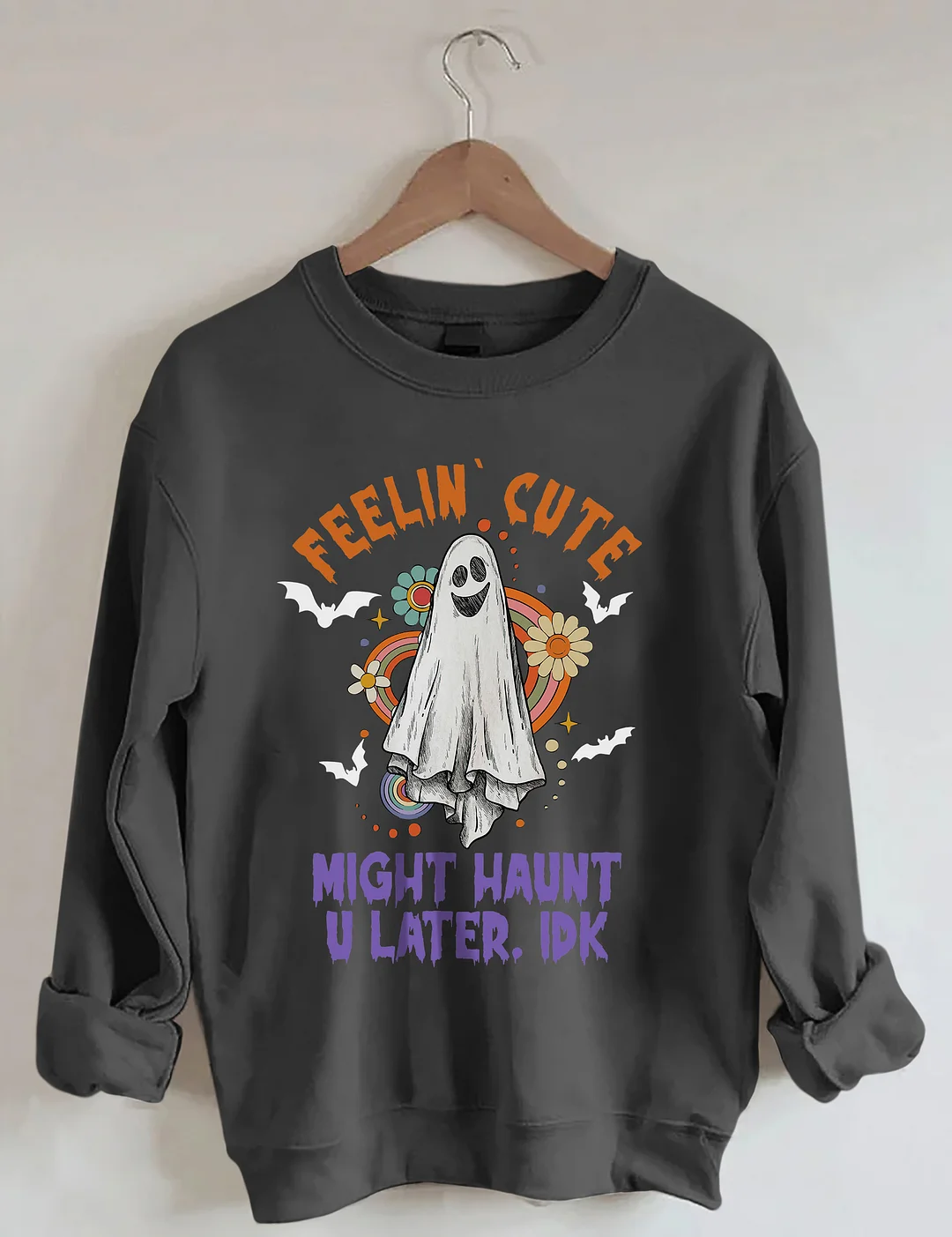 Feelin Cute Might Haunt U Later Sweatshirt