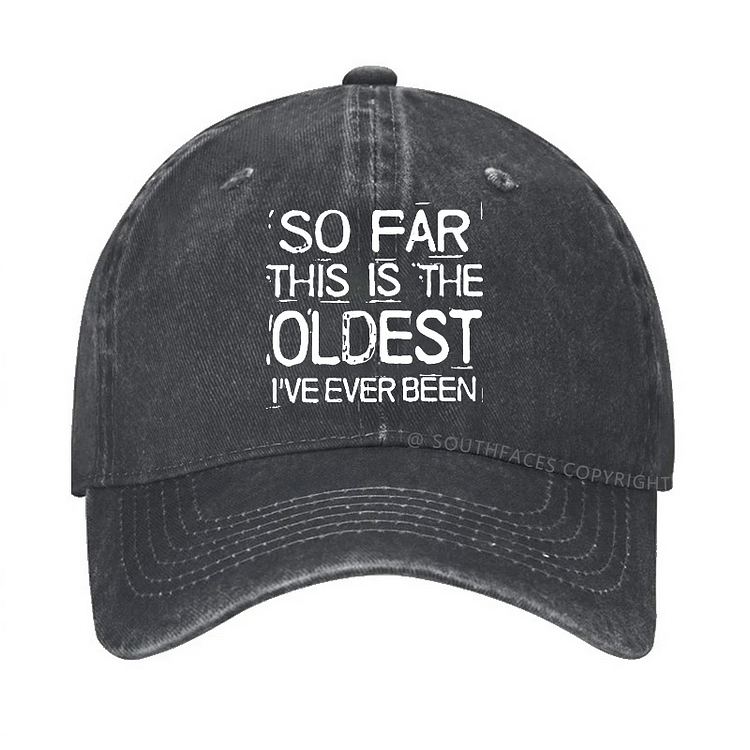 So Far This Is The Oldest I've Ever Been Funny Gift Hat
