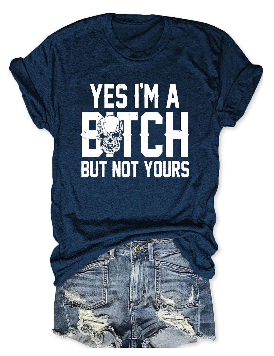 Yes I'm A B*tch But Not Yours T-shirt