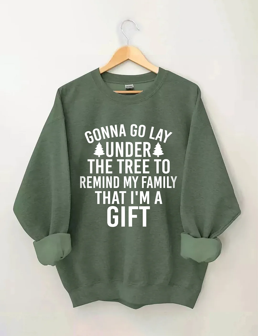 Gonna Go Lay Under The Christmas Tree To Remind My Family That I'm A Gift Sweatshirt