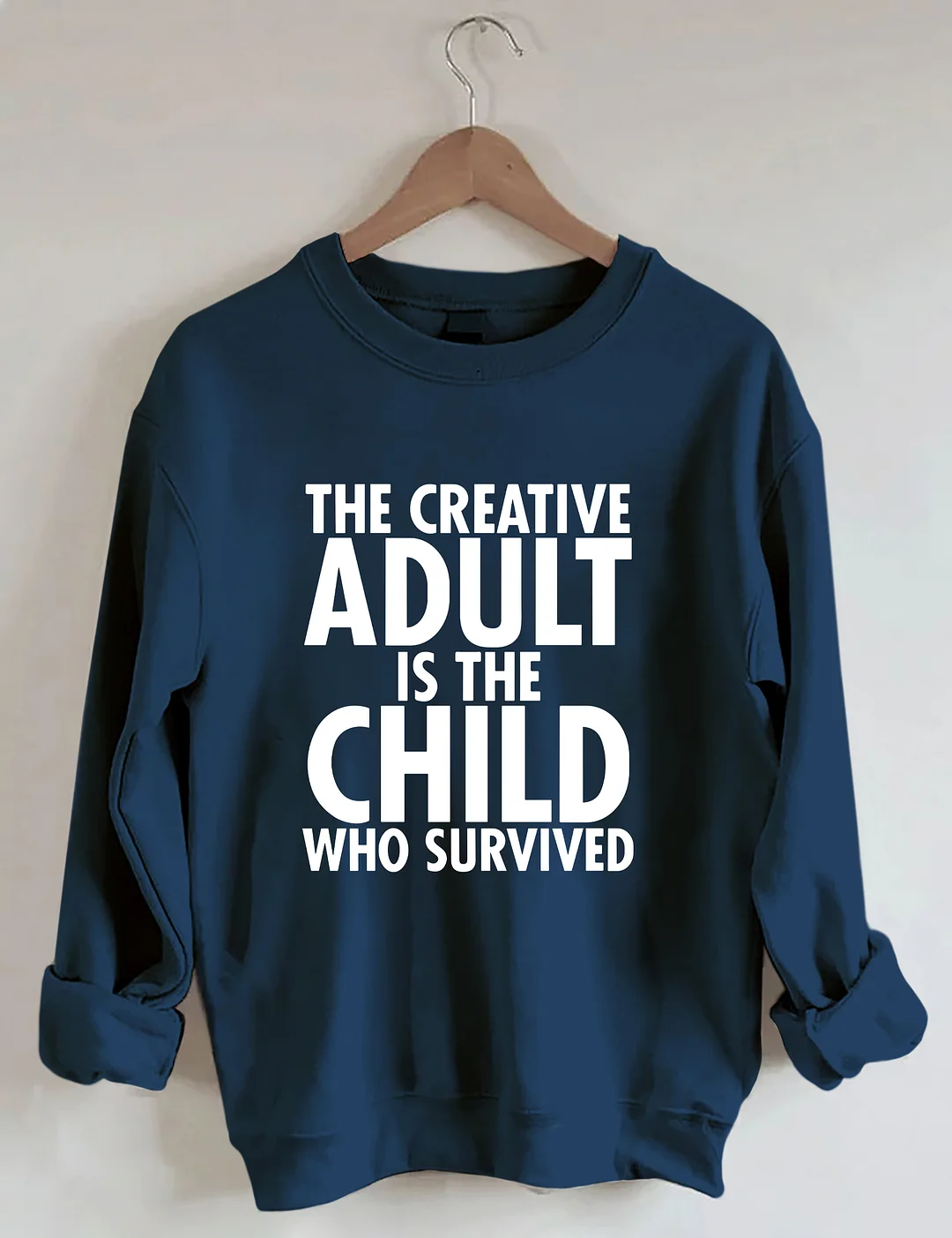 The Creative Adult Is The Child Who Survived Sweatshirt