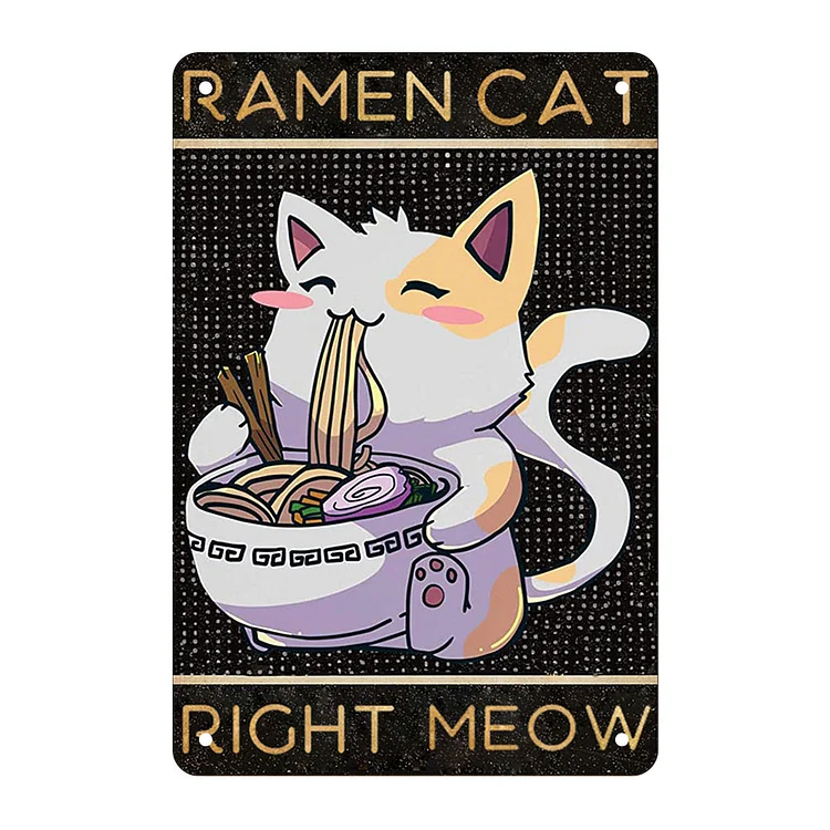Cat - Ramen Cat Right Meow Vintage Tin Signs/Wooden Signs - 7.9x11.8in & 11.8x15.7in
