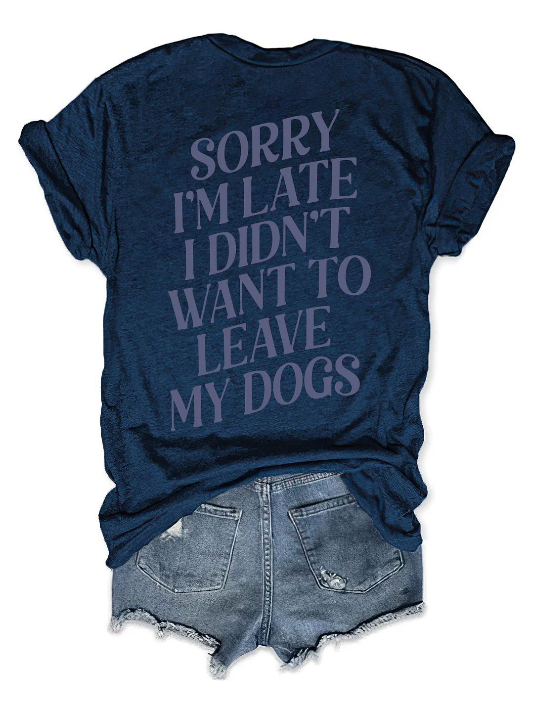 Sorry I'm Late I Didn't Want To Leave My Dogs T-shirt