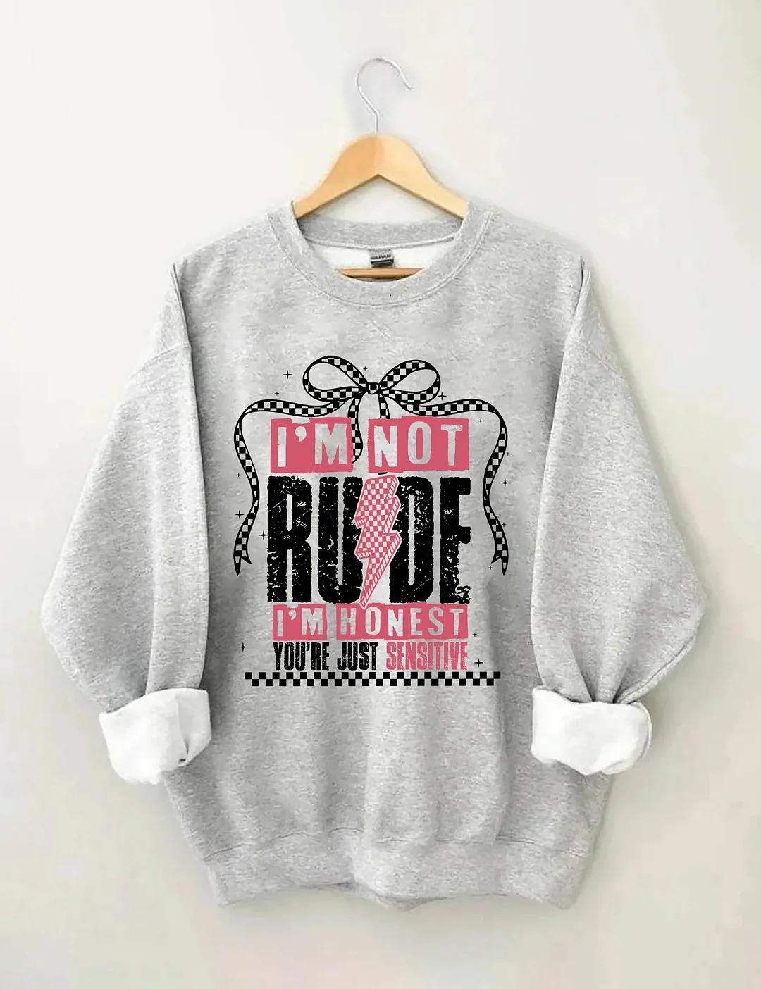 I'm Not Rude I'm Honest You're Just Sensitive Sweatshirt