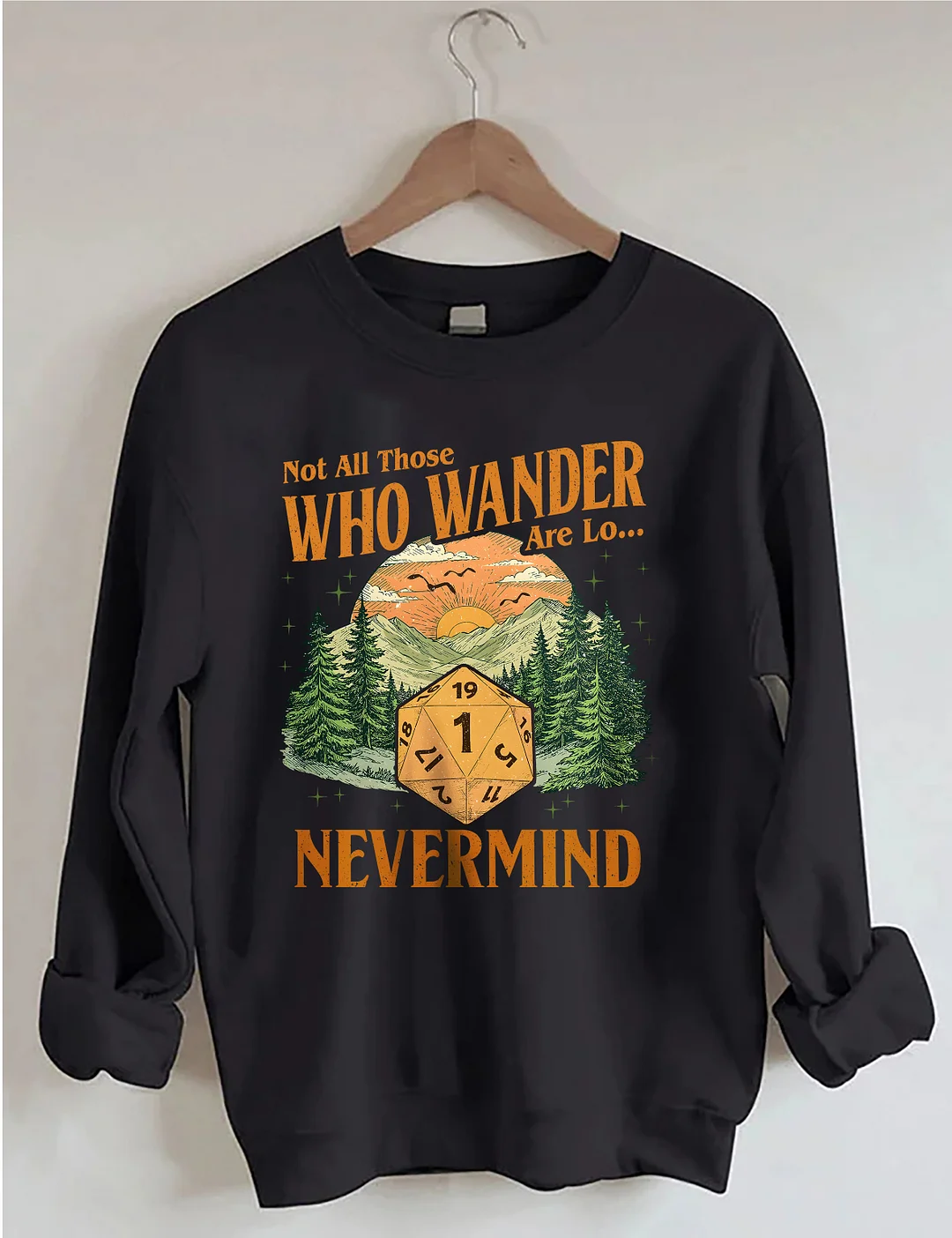 Not All Those Who Wander Nevermind Sweatshirt