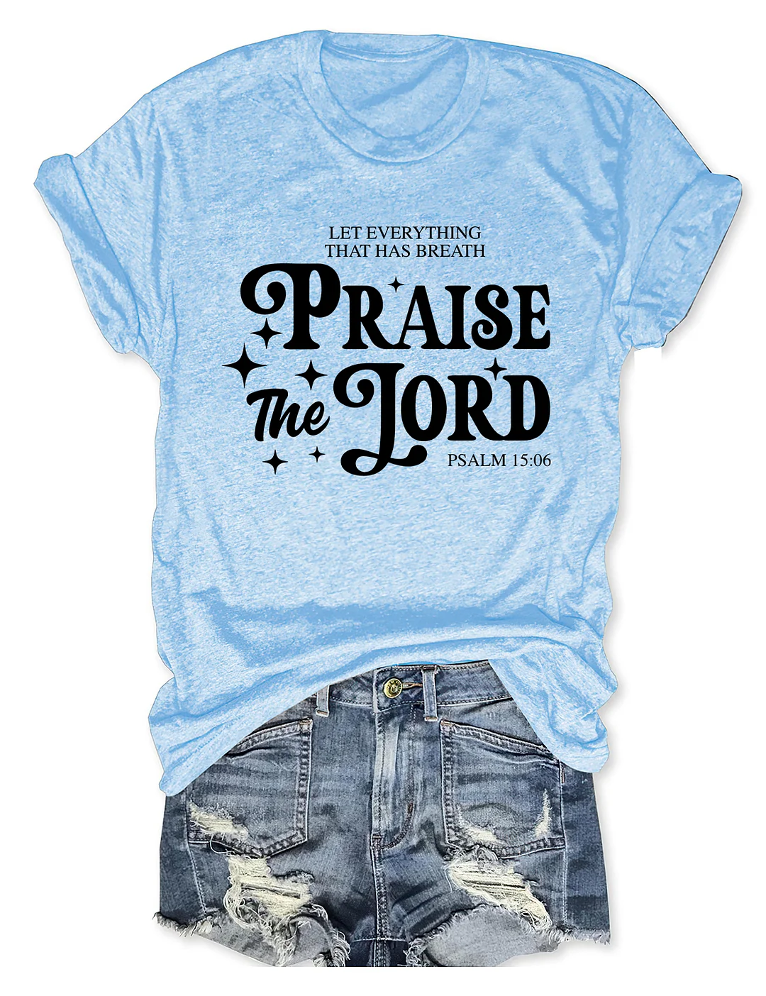 Let Everything That Has Breath Praise The Lord T-shirt