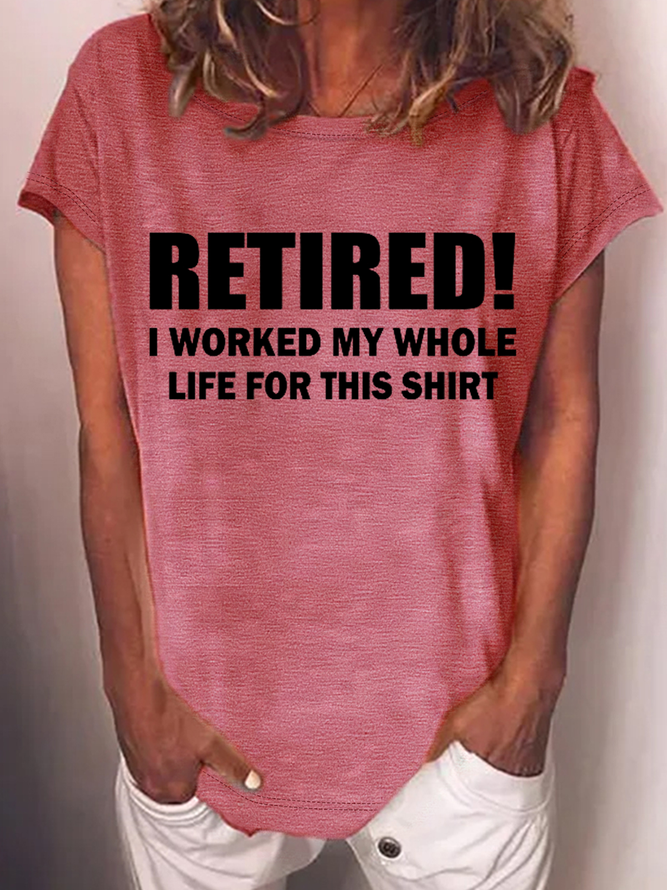 Women's Funny Word Retired I Worked My Whole Life For This Shirt Casual Crew Neck T-Shirt