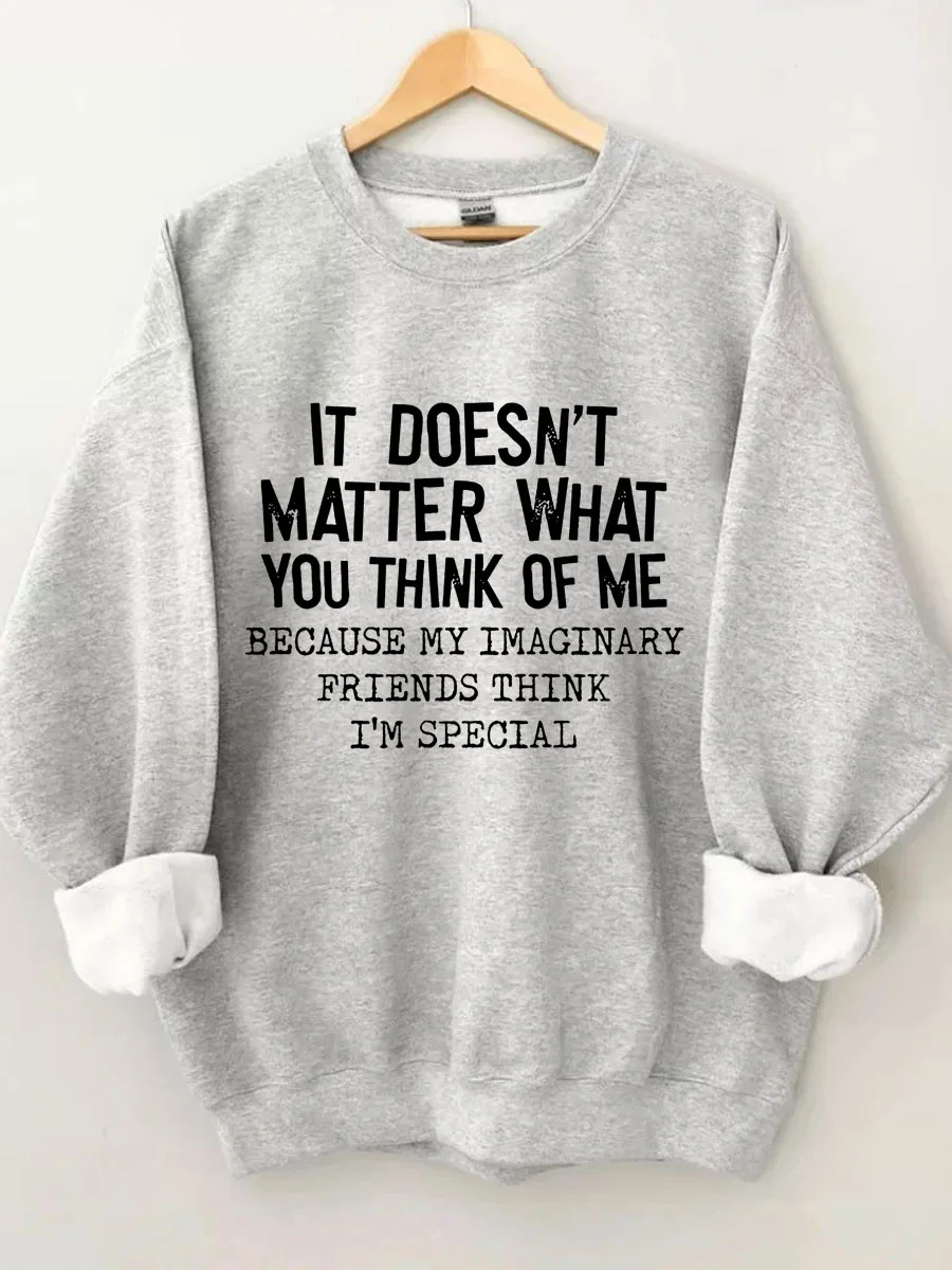It Doesn't Matter What You Think Of Me Sweatshirt