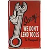 We Don't Lend Tools - Vintage Metal Signs - 20*30cm/30*40cm