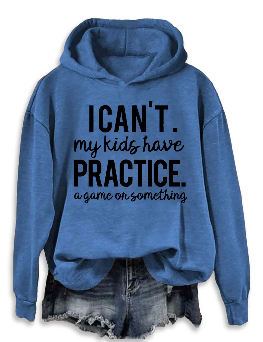 I Can’t My Kids Have Practice A Game Or Something Hoodie
