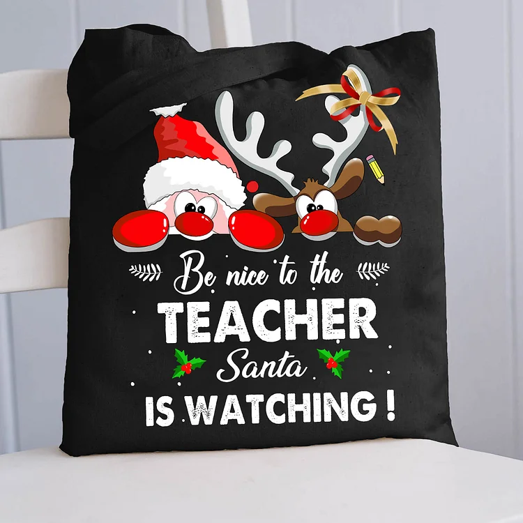 Pupiloves  Be Nice To The Teacher Santa Is Watching Rudolph Tote Bag