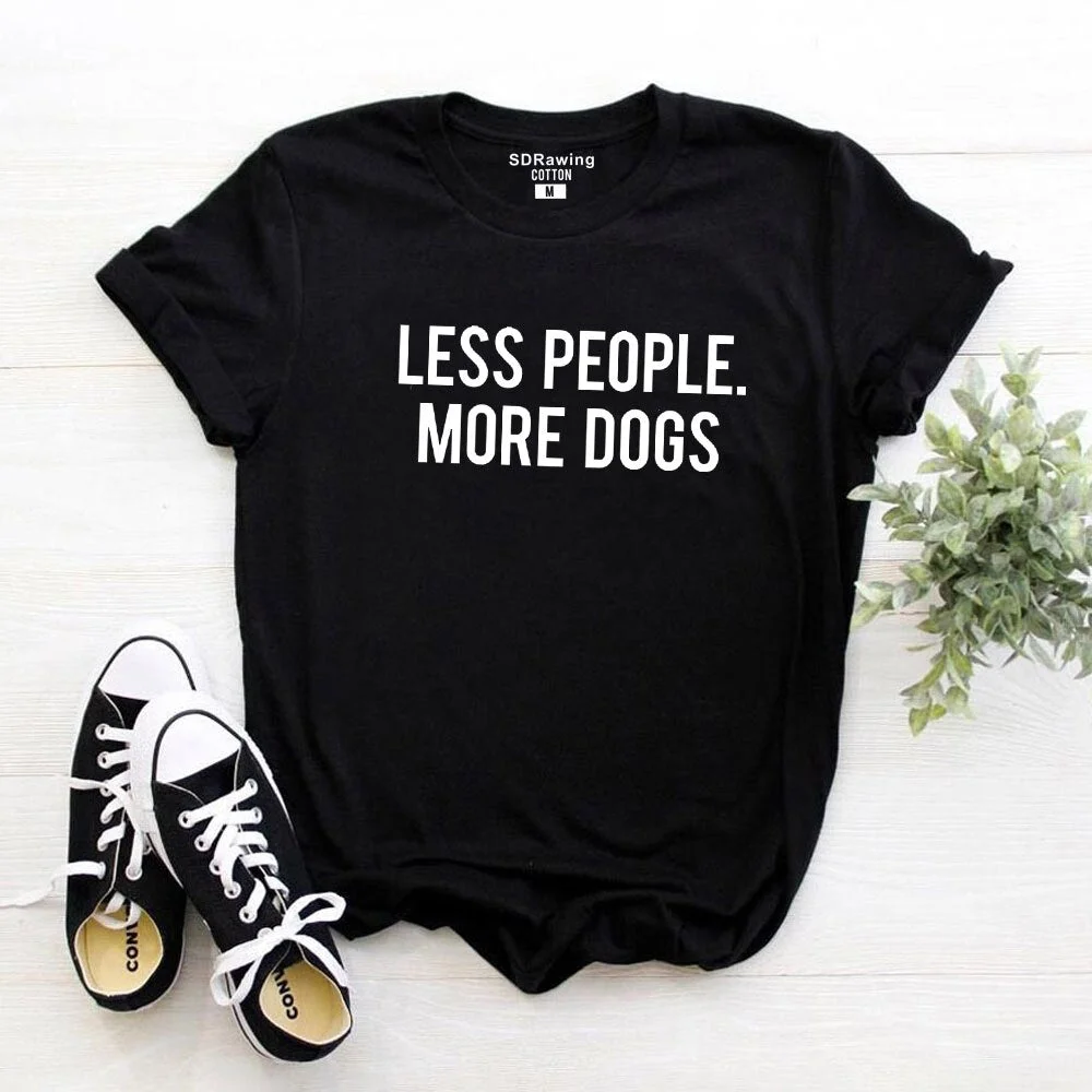 LESS PEOPLE MORE DOGS Print Women tshirt Cotton Casual Funny t shirt For Lady Girl Top Tee Hipster Tumblr