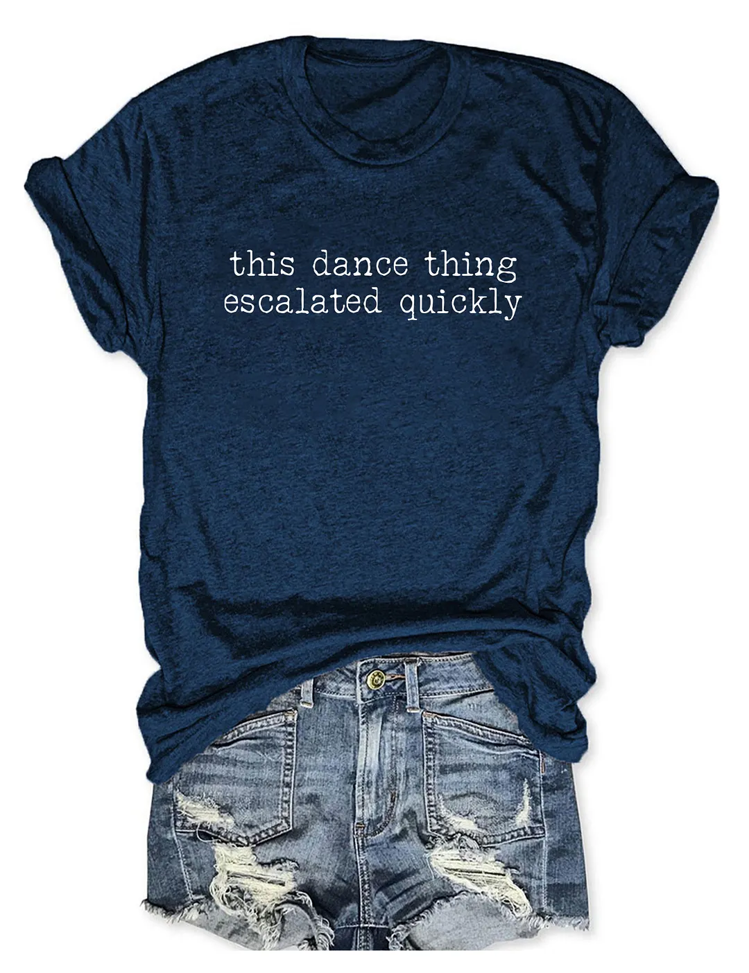 This Dance Thing Escalated Quickly T-shirt