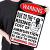 Warning Due To The Price Ricing Cost Of Ammunition I Will No Longer Be Able To Offer A Warning Shot - Vintage Metal Signs(12*16Inch) - Warning