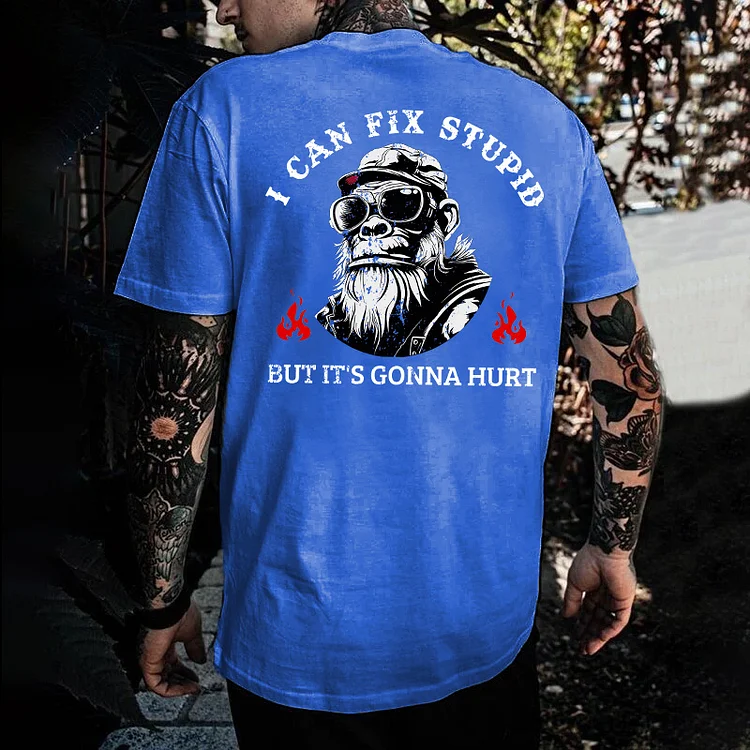 I Can Fix Stupid But It's Gonna Hurt T-shirt