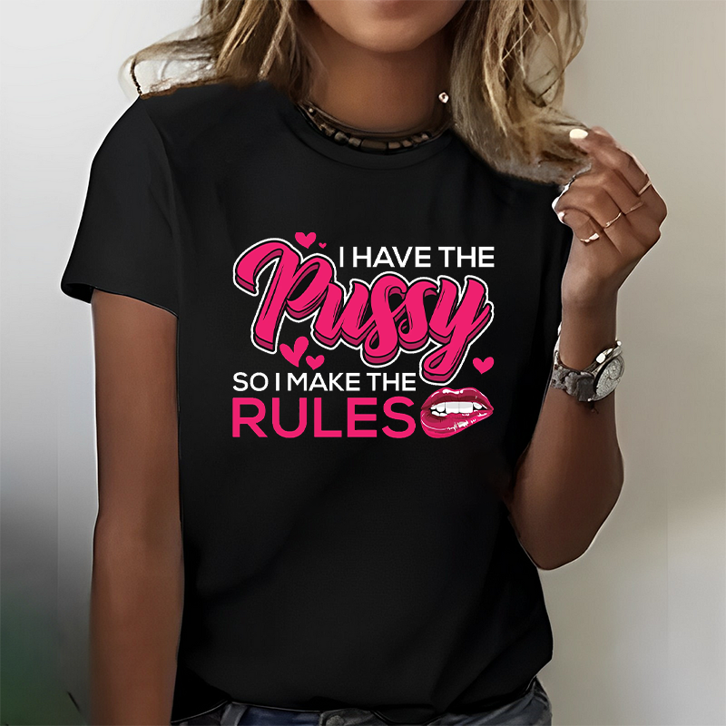 I Have The Pussy So I Make Rules T-Shirt ctolen