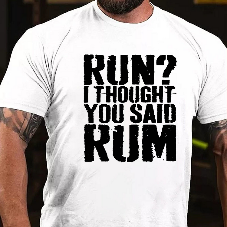 Run？ I Thought You Said Rum Drinking T-shirt