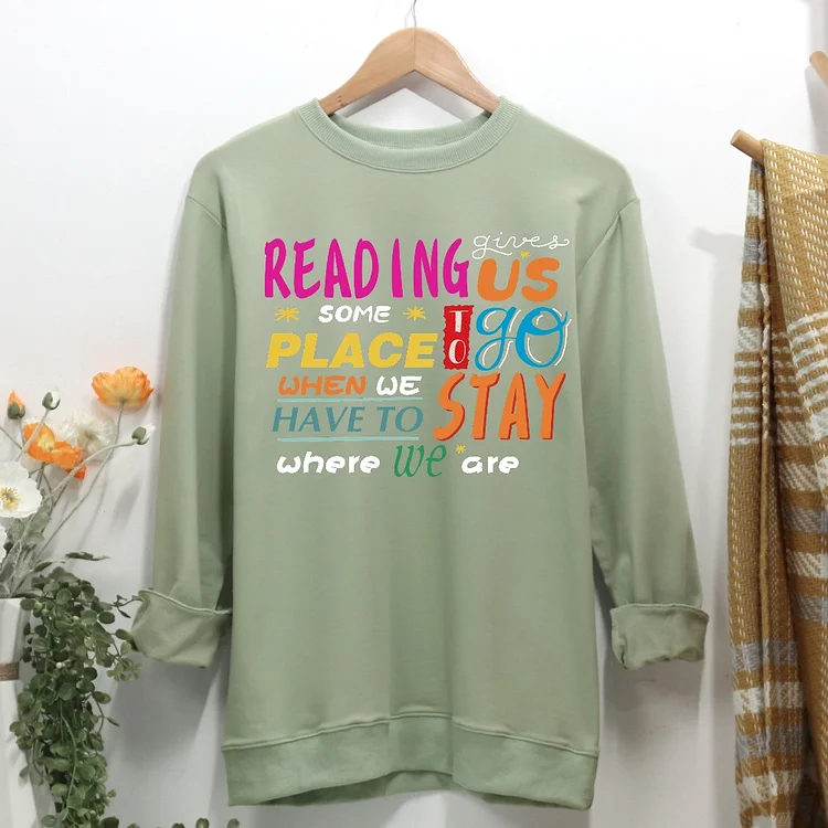 Reading Gives Us Some Place To Go When We Have To Stay Where We Are Book Lovers Women Casual Sweatshirt