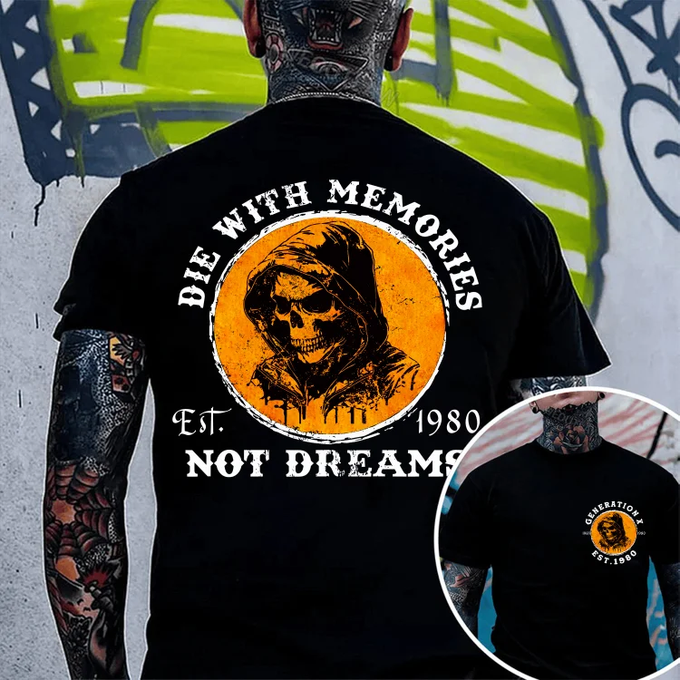 Die With Memories Not Dreams,GenerationX Unisex T-shirts Hoodie, Custom Year Of Birth Sweatshirt