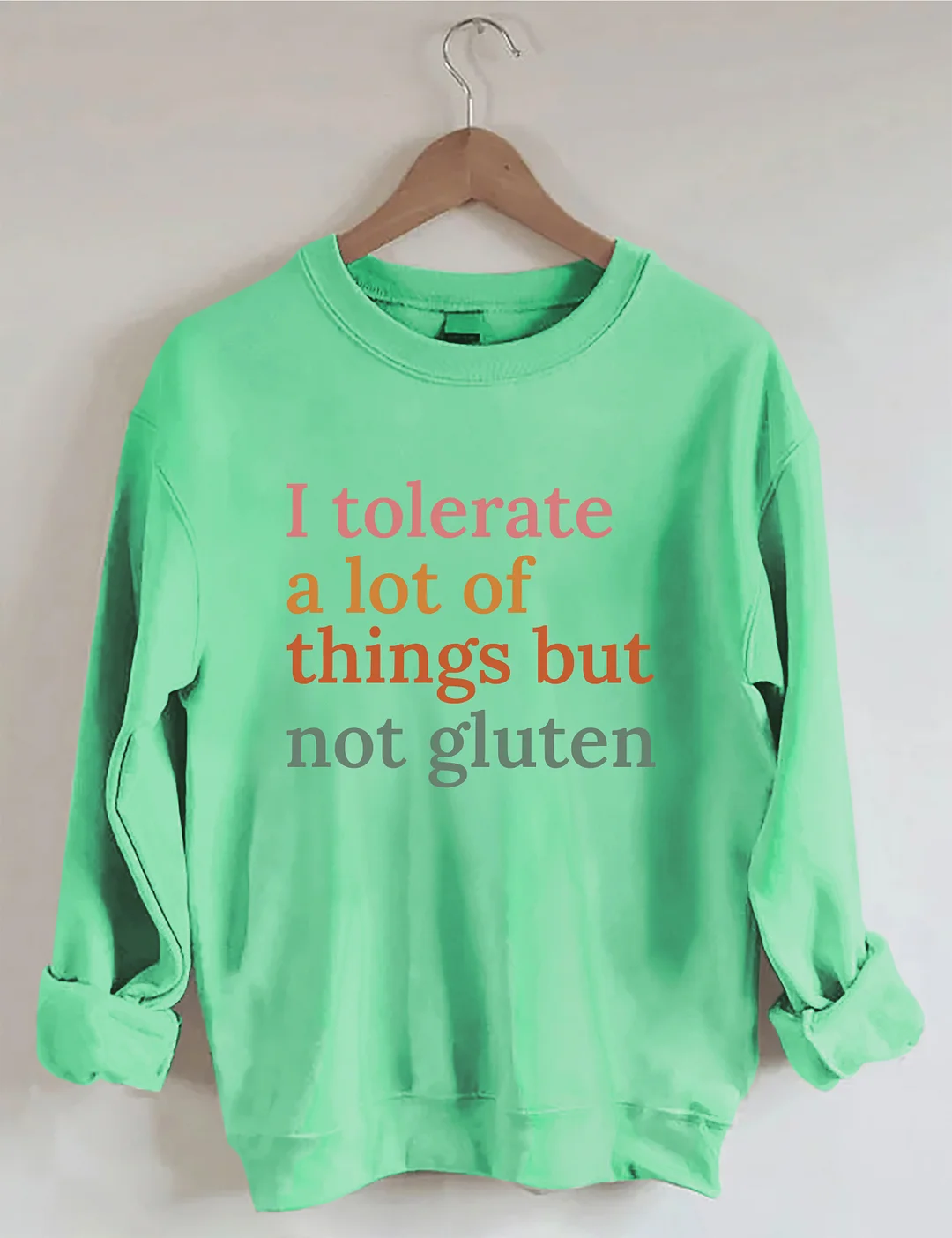 I Tolerate A Lot Of Things But Not Gluten Sweatshirt