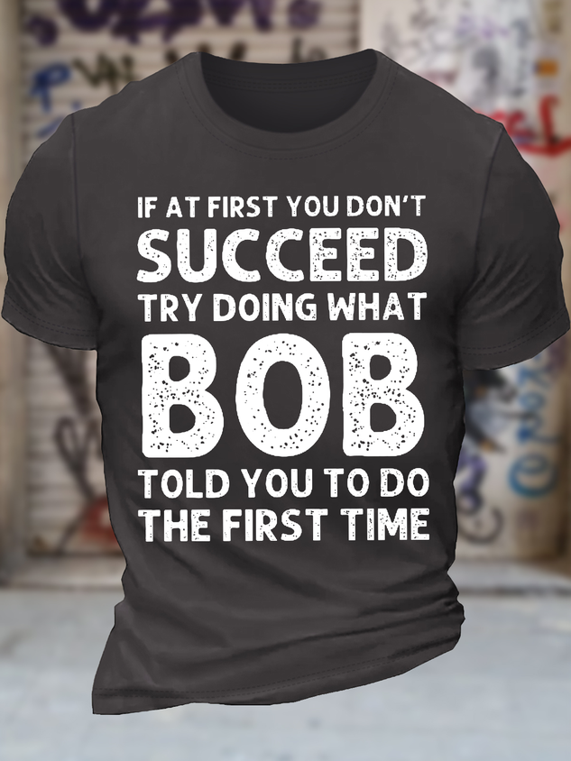 Men's Funny If At First You Don'T Succeed Try Doing What Bob Told You To Do The First Time Graphic Printing Casual Loose Text Letters Cotton T-Shirt socialshop