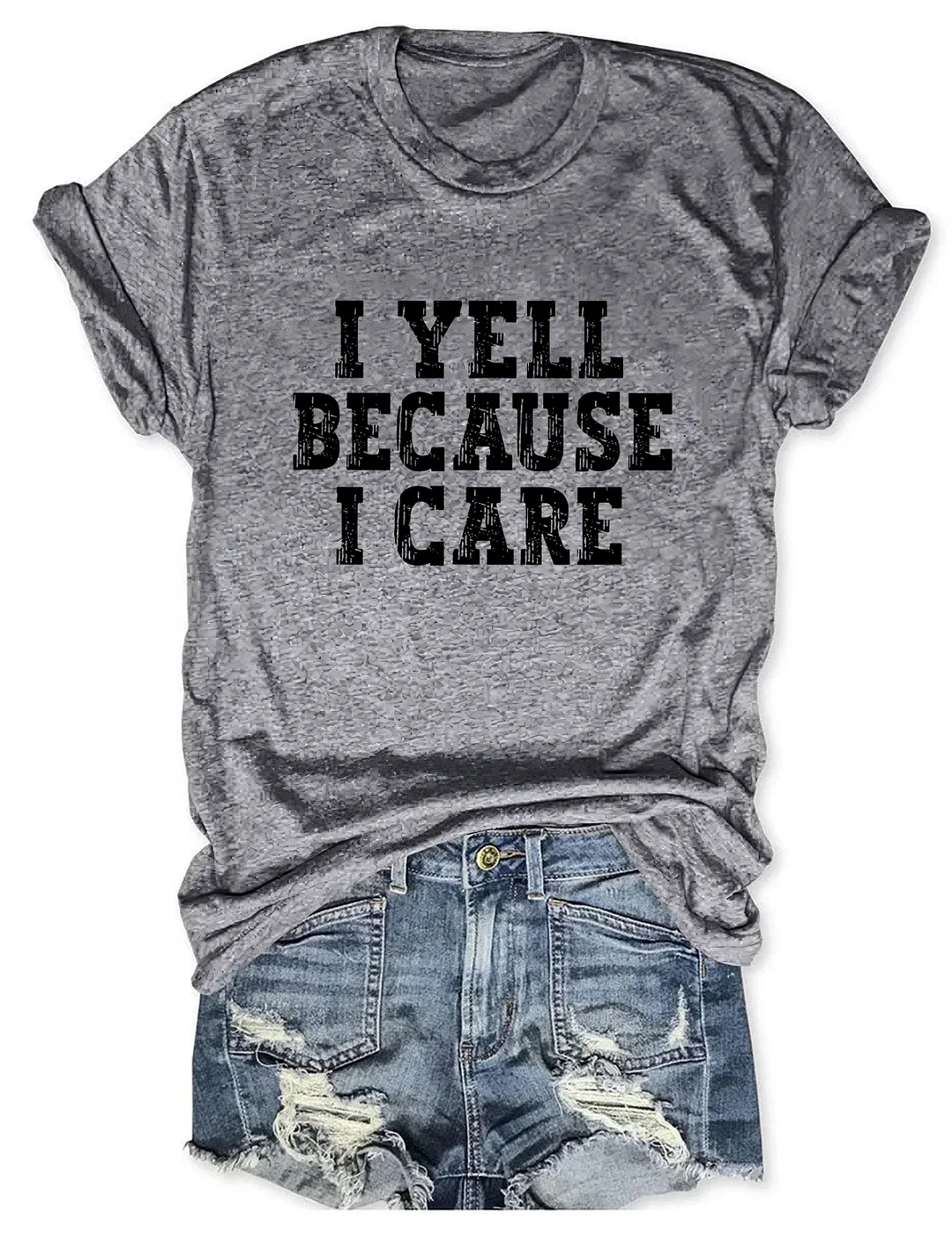 I Yell Because I Care T-shirt