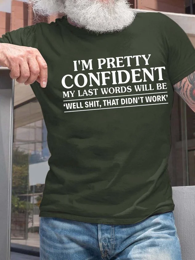 Men's I’m Pretty Confident My Last Words Will Be Casual T-shirt socialshop