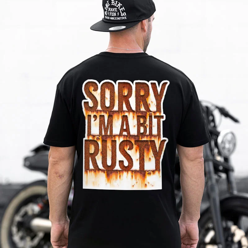 SORRY I'M A BIT RUSTY Print Men's T-shirt