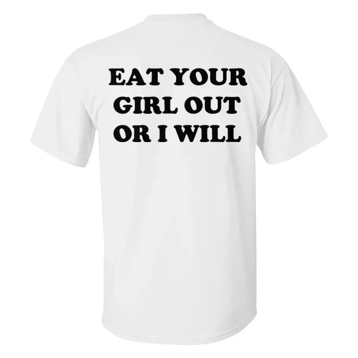 Eat Your Girl Out Or I Will T-shirt