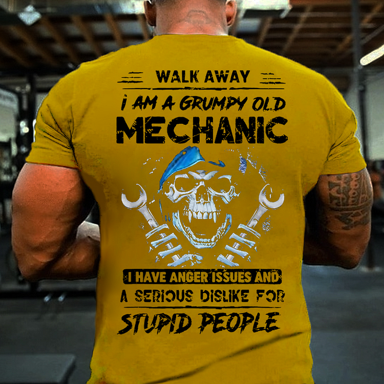 Walk Away I Am A Grumpy Old Mechanic I Have Dislike For Stupid People T-shirt