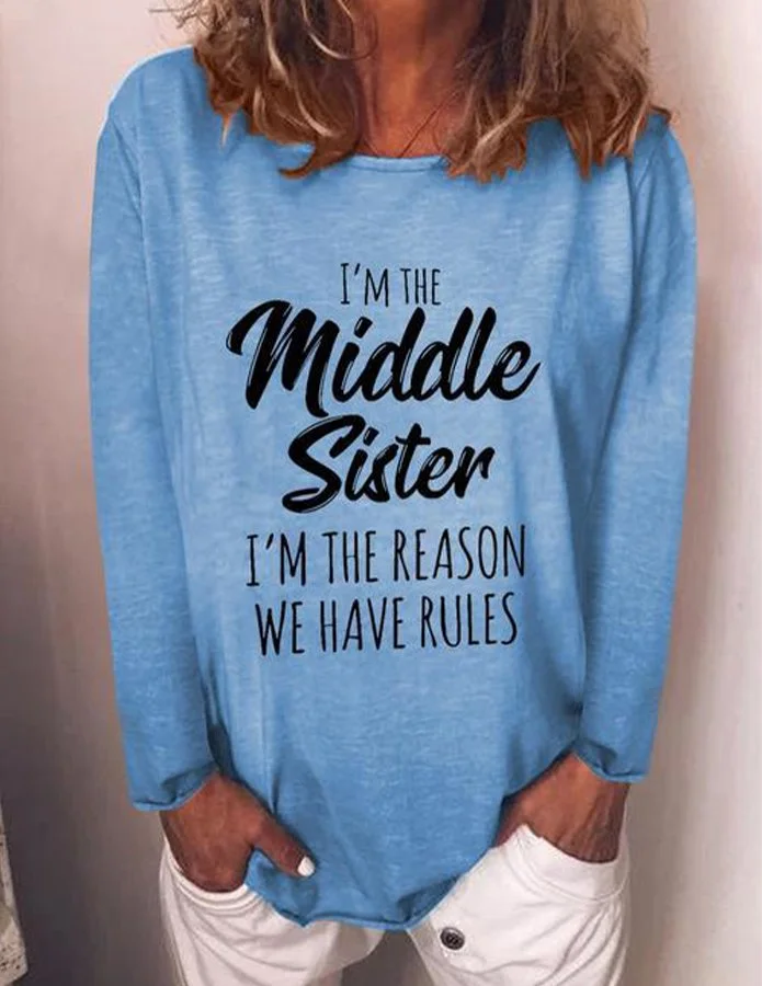 Women's I'm The Middle Sister,I Am The Reason We Have Rules  Letter Print T-shirt